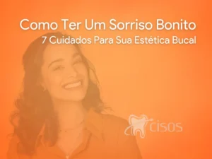 Como Ter Um Sorriso Bonito - 7 Cuidados Para Sua Estética Bucal
