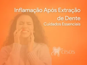 Inflamação Após Extração de Dente - Cuidados Essenciais