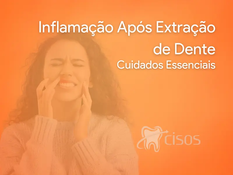 Inflamação Após Extração de Dente - Cuidados Essenciais