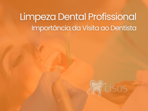 Limpeza Dental Profissional Importância da Visita ao Dentista